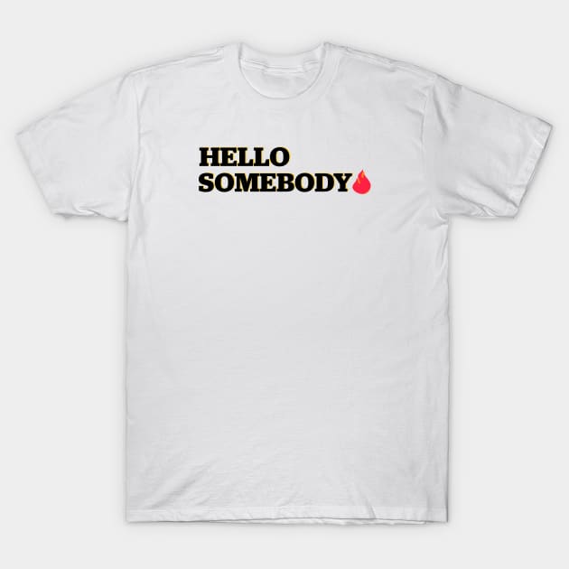 Hello Somebody T-Shirt by Shelly’s